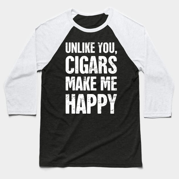 Cigars Make Me Happy – Funny Cigar Smoking Quote Baseball T-Shirt by MeatMan